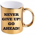 Cana auriu metalizat, Never give up!